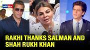 Rakhi Sawant Thanks Salman And Shah Rukh Khan For Their Support